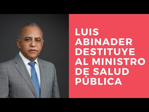 Luis Abinader destituye a Plutarco Arias como ministro de Salud