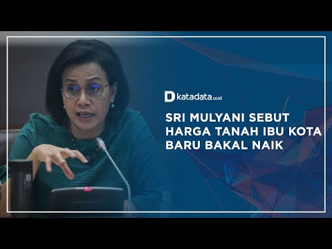 Sri Mulyani Sebut Harga Tanah Ibu Kota Baru Bakal Naik | Katadata Indonesia