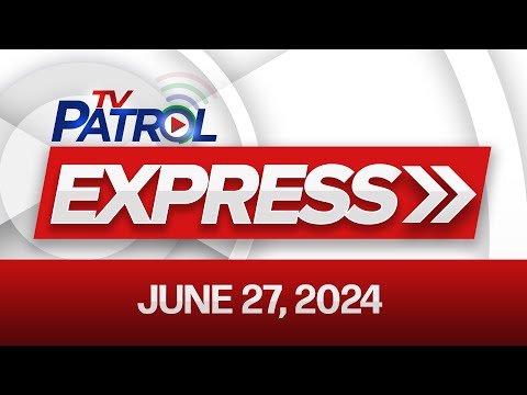 TV Patrol Express June 27, 2024