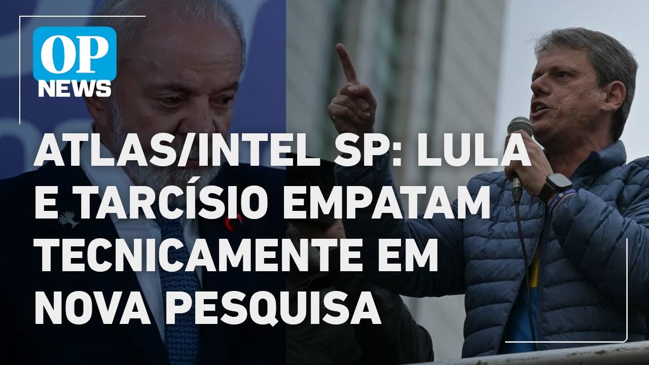 AtlasIntel SP Lula e Tarcísio empatam tecnicamente em nova pesquisa | O POVO NEWS