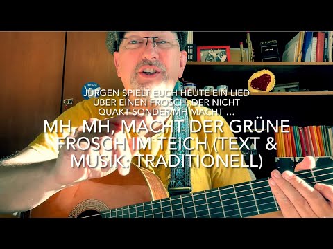 Mh, mh, macht der grüne Frosch im Teich (Text & Musik: Traditionell) hier gespielt von Jürgen Fastje