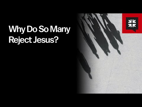 Why Do So Many Reject Jesus?