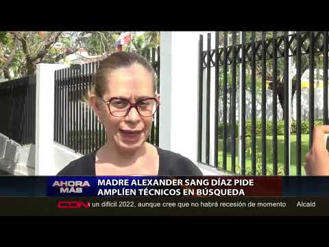 Madre Alexander Sang Díaz pide amplíen técnicos en búsqueda