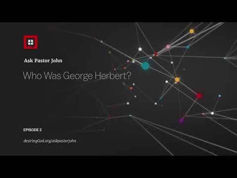 Who Was George Herbert? // Ask Pastor John