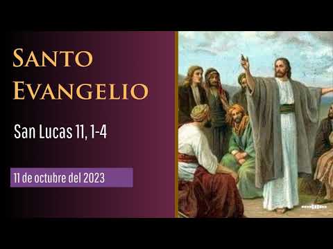 Evangelio del 11 de octubre del 2023 según san Lucas 11, 1-4