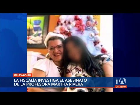 Fiscalía investiga el asesinato de la profesora Martha Rivera en Guayaquil