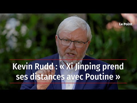 Kevin Rudd : « Xi Jinping prend ses distances avec Poutine »