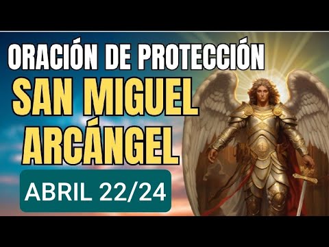 ORACIÓN A SAN MIGUEL ARCÁNGEL.  LUNES 22 DE ABRIL DE 2024