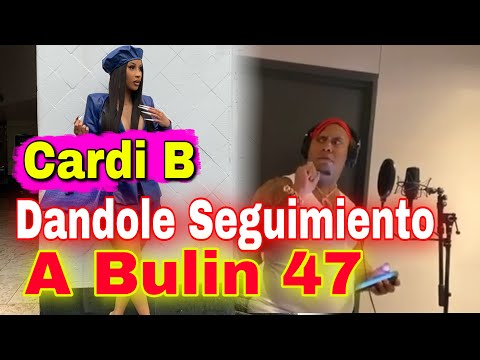 CARDI B DANDOLE SEGUIMIENTO A BULIN 47
