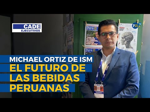 Michael Ortiz de ISM: “Queremos ser una de las dos empresas más importantes de bebidas en el Perú”
