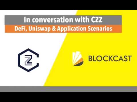 Blockcast.cc In Conversation Talk with CZZ: Defi, Uniswap & Application Scenarios