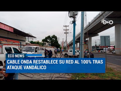 Cable Onda restablece su red al 100% tras ataque vandálico | ECO News