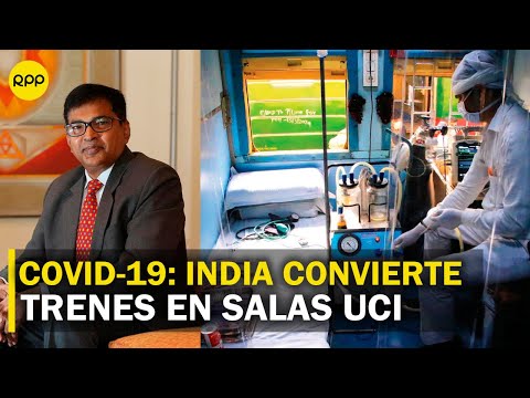Embajador de la India en el Perú: “Autoridades facilitaron vagones de tren para instalar camas UCI”