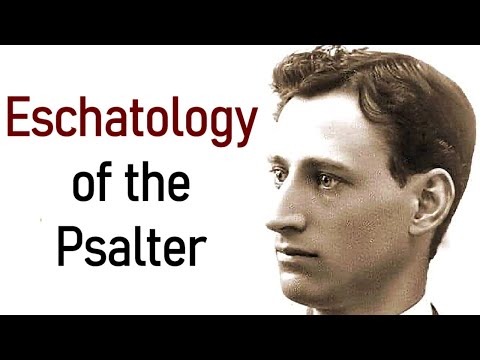 Eschatology of the Psalter - Geerhardus Vos