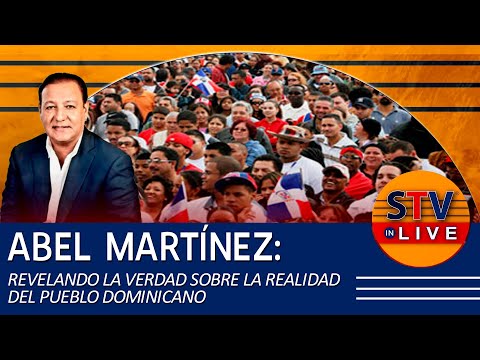 ABEL MARTÍNEZ: REVELANDO LA VERDAD SOBRE LA REALIDAD DEL PUEBLO DOMINICANO