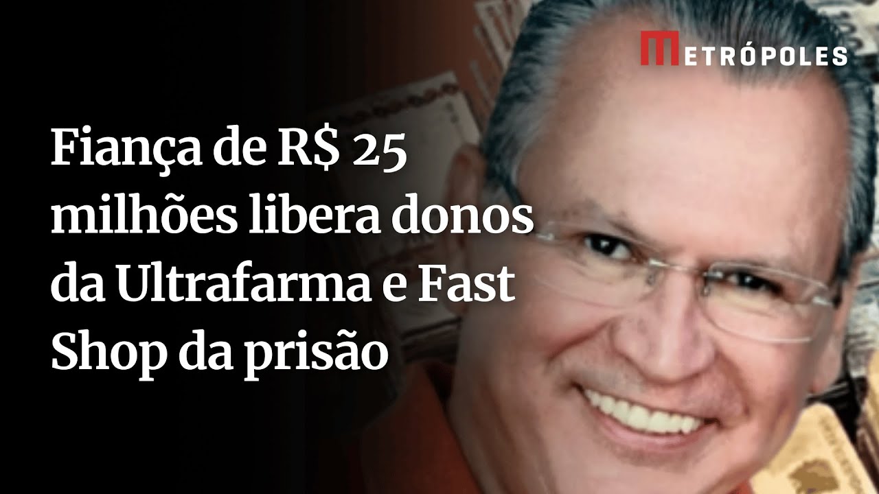 Fiança de R$ 25 milhões libera donos da Ultrafarma e Fast Shop da prisão