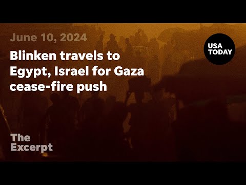 Blinken travels to Egypt, Israel for Gaza cease-fire push | The Excerpt