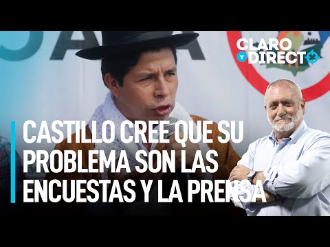 Castillo cree que su problema son las encuestas y la prensa | Claro y Directo con Álvarez Rodrich