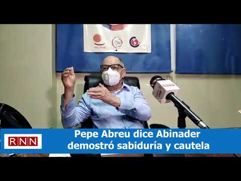 Pepe Abreu dice Abinader demostró sabiduría y cautela
