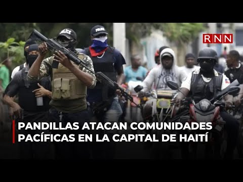 Pandillas atacan comunidades pacíficas en la capital de Haití