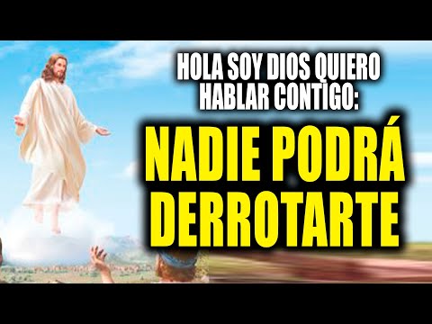 HOLA SOY DIOS QUIERO HABLAR CONTIGO - NADIE PODRÁ DERROTARTE