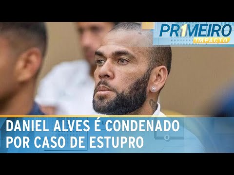 Daniel Alves é condenado a 4 anos e 6 meses de prisão | Primeiro Impacto (22/02/24)