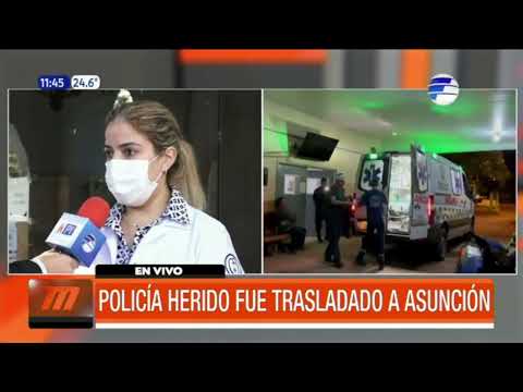 Policía herido fue trasladado a Asunción