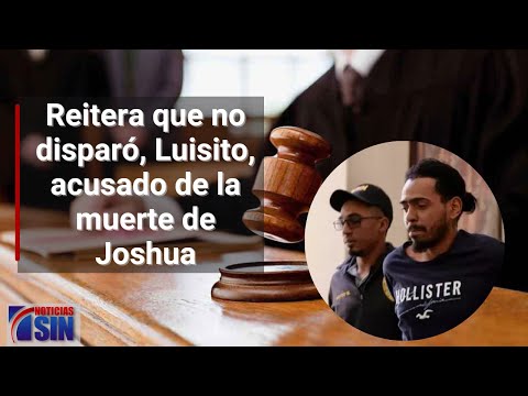 Reitera que no disparó, Luisito, acusado de la muerte de Joshua