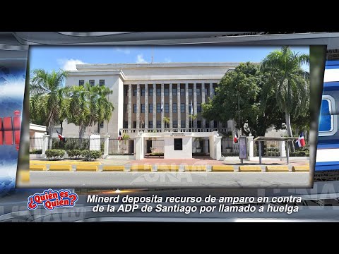 Minerd deposita recurso de amparo en contra  de la ADP de Santiago por llamado a huelga