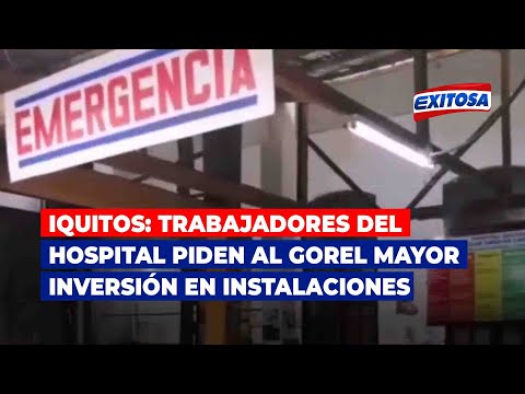Iquitos: Trabajadores del hospital piden al Gorel mayor inversión en instalaciones