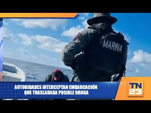 Autoridades interceptan embarcación que trasladaba posible droga