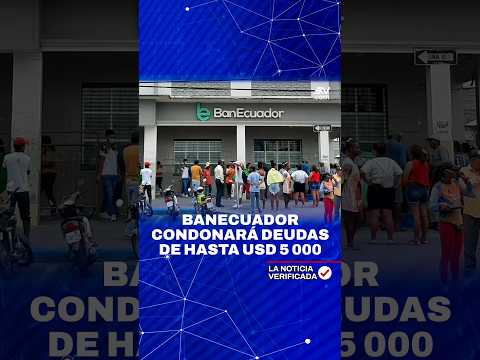 #BANECUADOR condonará deudas de hasta USD 5 000 | ? La Noticia Verificada