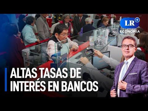 ¿Cuánto afecta a la economía las altas tasas de interés en los bancos? | LR+ Economía