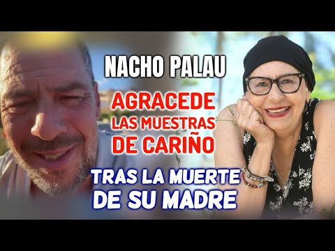 Nacho Palau REGRESA a REDES para AGRADECER el APOYO recibido tras el FALLECIMIENTO de su MADRE