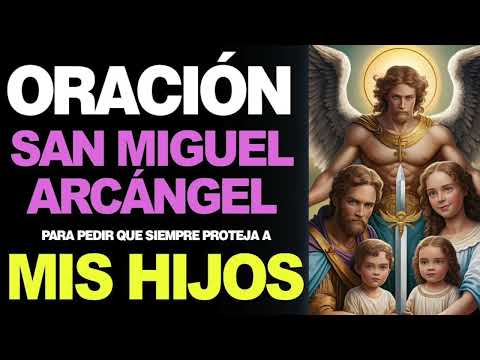 ? Oración a San Miguel Arcángel para la Protección de los Hijos