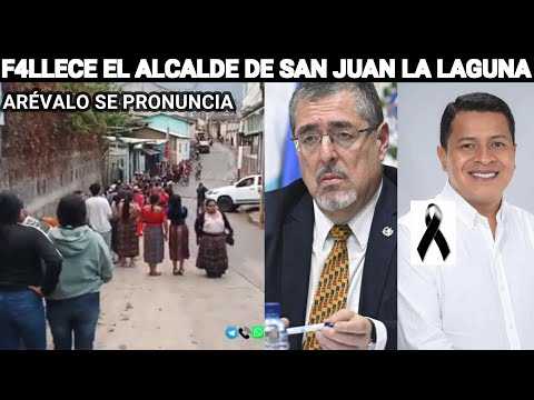 ALCALDE DE SAN JUAN LA LAGUNA FALLECE Y ARÉVALO RECHAZA Y CONDENA EL CR1M3N, GUATEMALA.