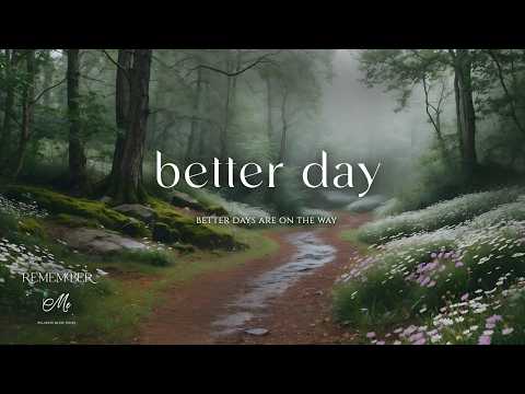 Better Days Are On The Way 🍃🌲 Soft Piano for Anxiety Relief at Night