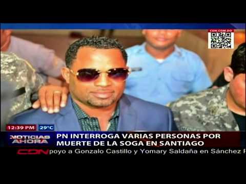 Interrogan a varias personas por  muerte de “La Soga” en Santiago. Resumen zona norte RD