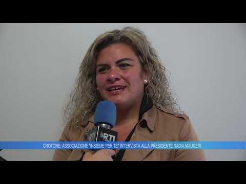 CROTONE: ASSOCIAZIONE " INSIEME PER TE ", INTERVISTA ALLA PRESIDENTE NADIA MAUGERI