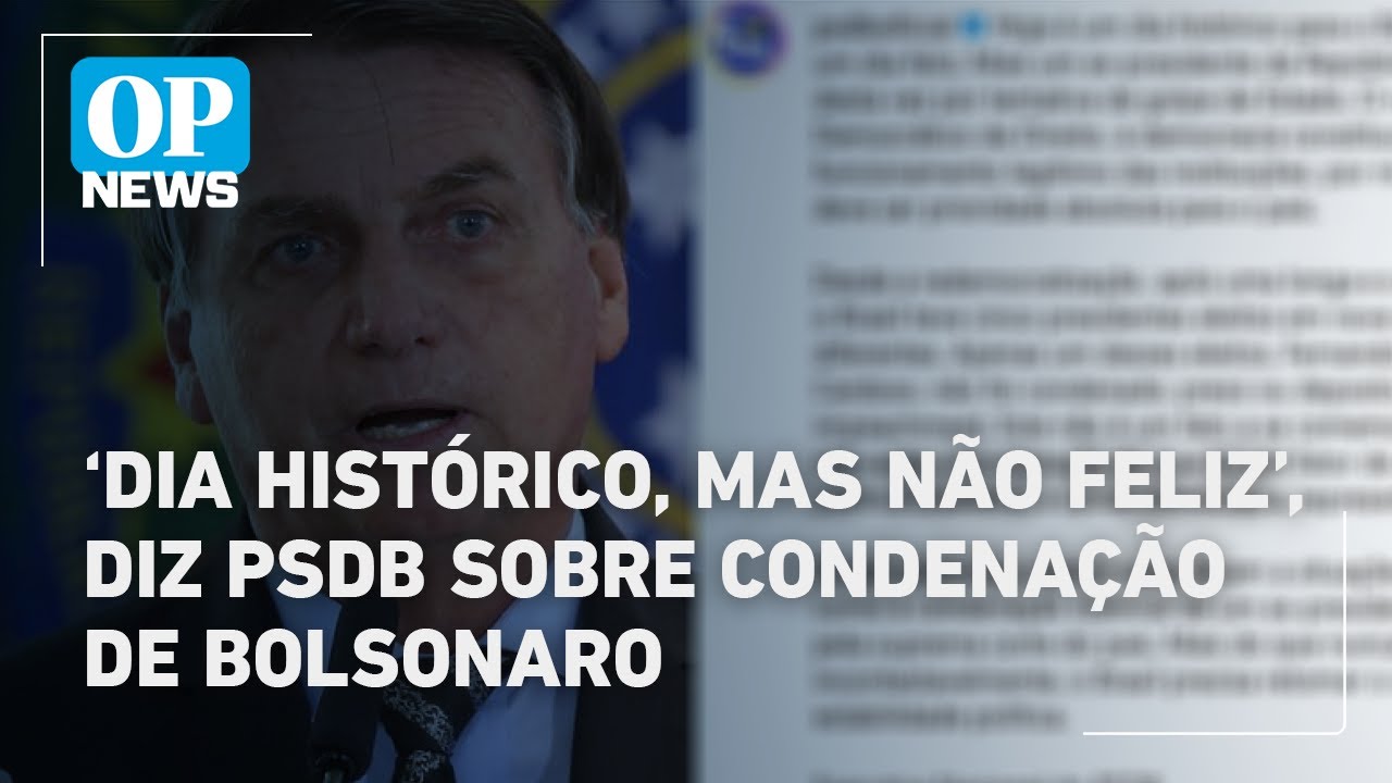 Dia histórico mas não feliz diz PSDB sobre condenação de Bolsonaro | O POVO News