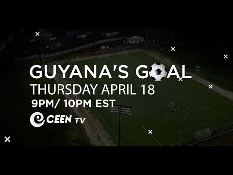 Guyana's Goal Thur. April. 18, 9PM/ 10PM ECT | A Deeper Look Into Guyanese Football | on CEEN TV