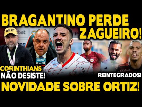 BRAGANTINO PERDE ZAGUEIRO! CARTADA FINAL POR ORTIZ! CORINTHIANS INSISTE EM MATHEUZINHO! VIÑA TREINOU