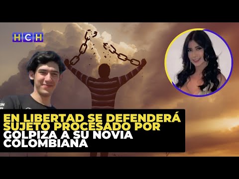 En libertad se defenderá sujeto procesado por golpiza a su novia colombiana