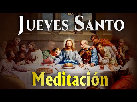 JUEVES SANTO. Meditación