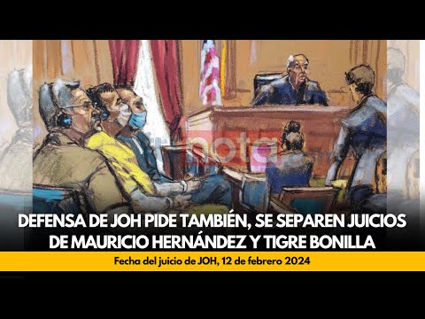 Defensa de JOH pide también, se separen juicios de Mauricio Hernández y Tigre Bonilla