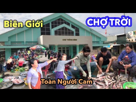 NGƯỜI CAM QUA "CHỢ TRỜI" BIÊN GIỚI VIỆT NAM; CAMBODIA, MUA BÁN Người dân biên giới thân thiện...
