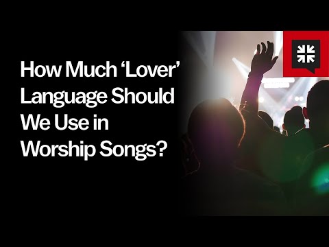 How Much ‘Lover’ Language Should We Use in Worship Songs? // Ask Pastor John