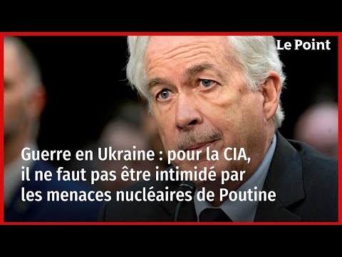 Guerre en Ukraine : pour la CIA, il ne faut pas être intimidé par les menaces nucléaires de Poutine