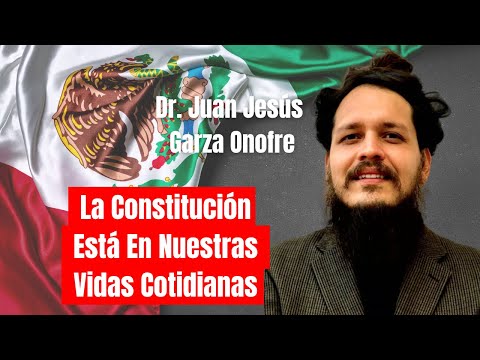 LA CONSTITUCIÓN ESTA EN NUESTRAS VIDAS COTIDIANAS: DR. JUAN JESÚS GARZA ONOFRE