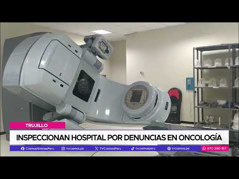 Trujillo: Inspeccionan hospital por denuncias en Oncología